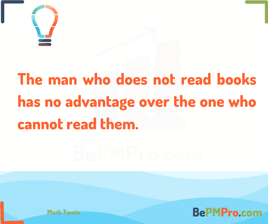 The man who does not read books has no advantage over the one who cannot read them. 