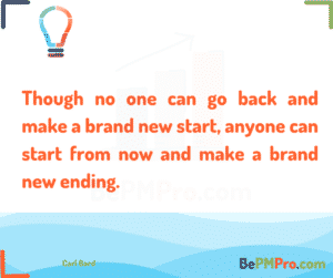Though no one can go back and make a brand new start, anyone can start from now and make a brand new ending. Carl Bard – 4hJAf0t0g3q3wjUcKMaT