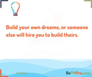 Build your own dreams, or someone will hire you to build their dreams. Farrah Gray – P8WiUCbYqKEkICGGjKQq