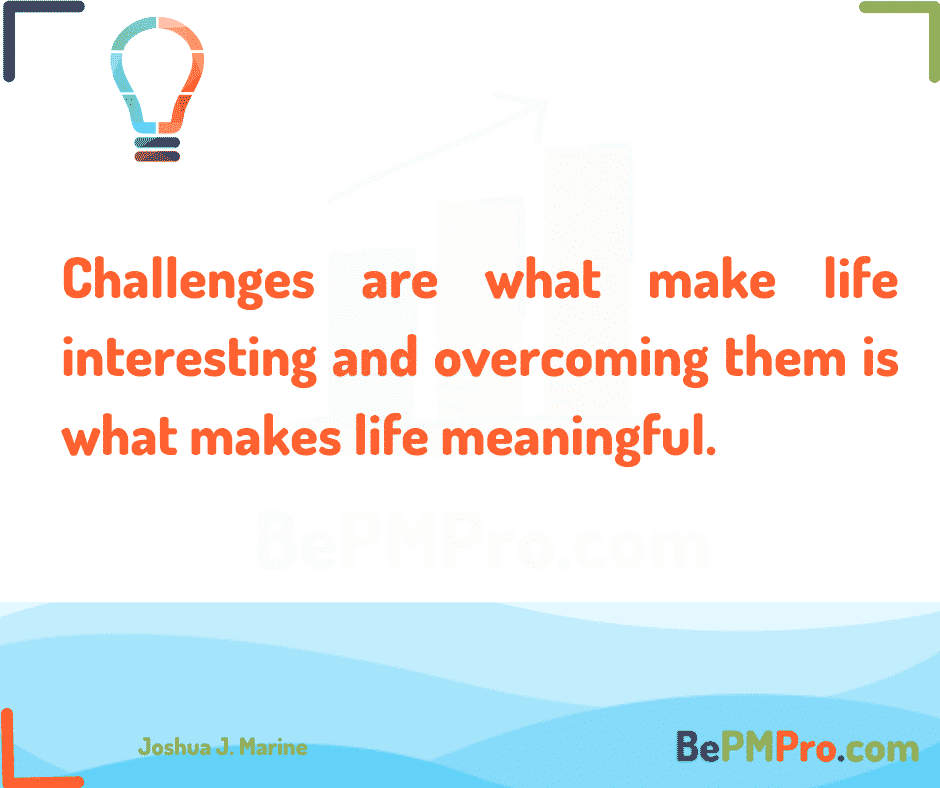 Challenges are what make life interesting and overcoming them is what makes life meaningful. Joshua J. Marine #Motivation – UPoDFrI9CIUCrrBBB7lw