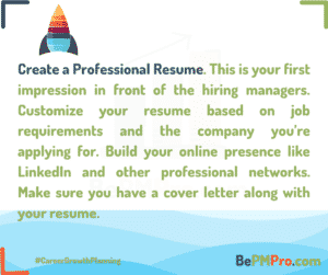 A Professional Resume is your first impression in front of a hiring manager. Customize your resume as per job requirement and add a cover letter. Build your online presence as well. – ZiFx3wI3smiJnT1tzBLa