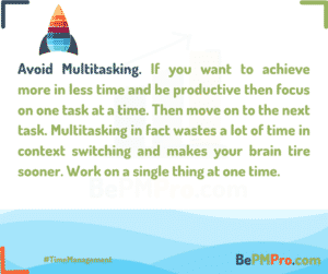 If you want to achieve more in less time and be productive then focus on one task at a time and avoid multitasking. – sUfRAxRMxr7Qlv6C4mOZ