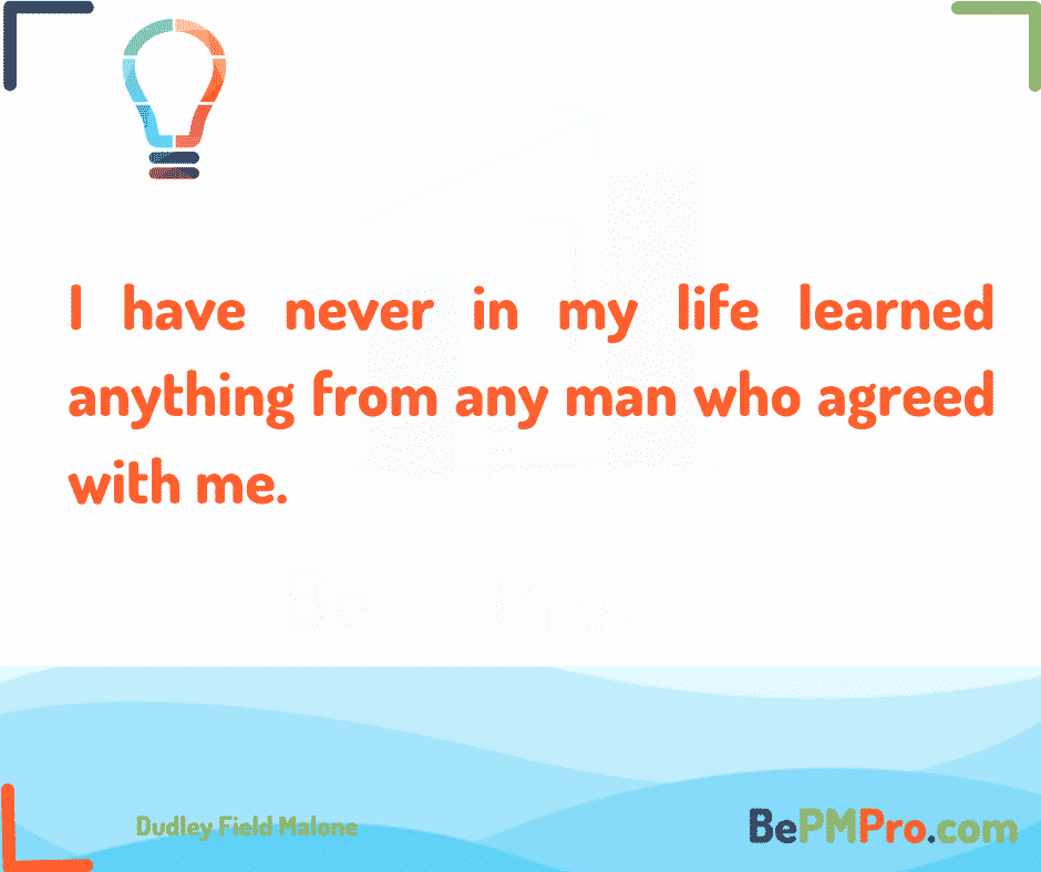 I have never in my life learned anything from any man who agreed with me. Dudley Field Malone #Motivation – uDkgUYioyi31dk3P5icA