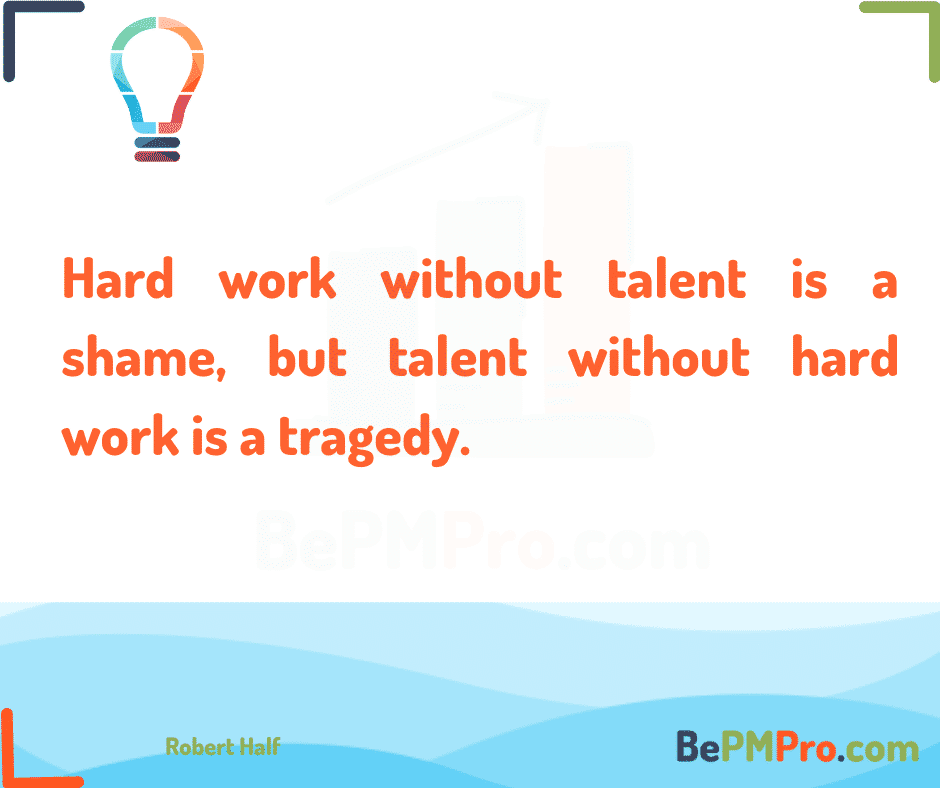 Hard work without talent is a shame, but talent without hard work is a tragedy. Robert Half #Motivation –