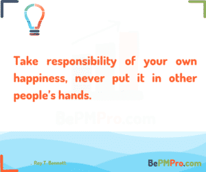 Take responsibility of your own happiness, never put it in other people’s hands. Roy T. Bennett. – KnqIqI4fhu84ArJ1mid8