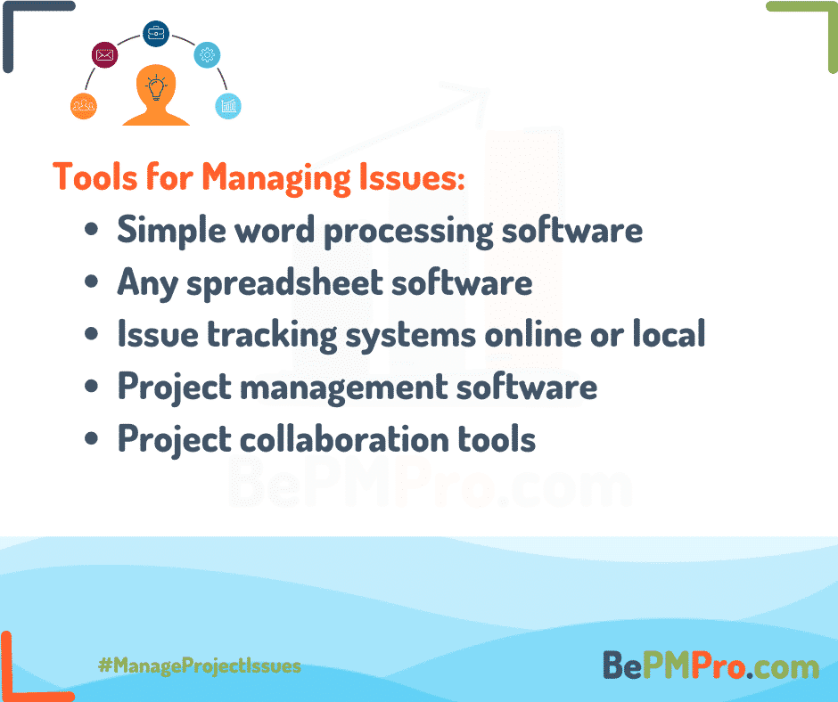 Project issues can be managed through a variety of online or offline tools. –