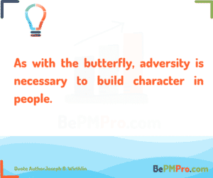 As with the butterfly, adversity is necessary to build character in people. Joseph B. Wirthlin – oa16GAGVJqQwxcuiFdNW