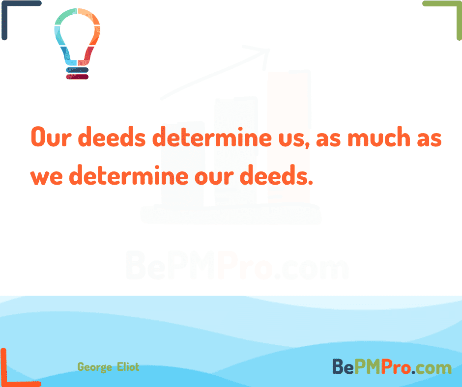 Our deeds determine us, as much as we determine our deeds. George Eliot – sAeczIucjj05Db5d6qA8