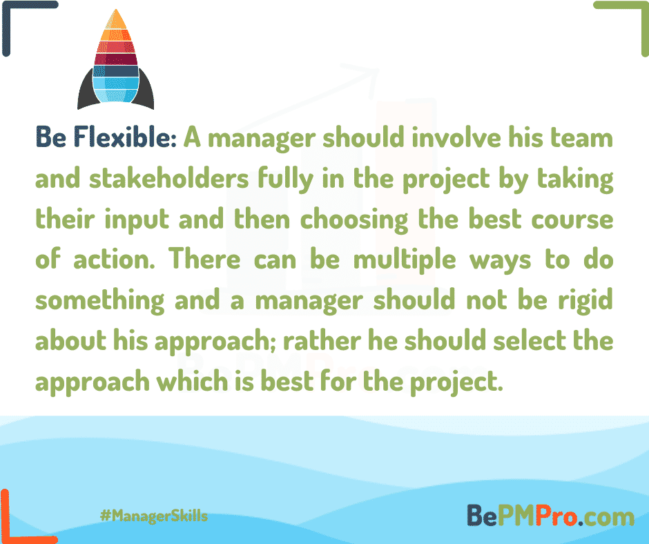 A manager needs to be flexible in his attitude and while choosing a course of action. – PRmeuHQiTJjlvCbW6BRC