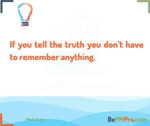 If you tell the truth you don’t have to remember anything. Mark Twain – c03p6B3eyIyjs2inNmYs